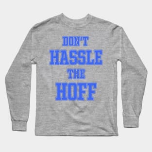 DON'T HASSLE THE HOFF Long Sleeve T-Shirt